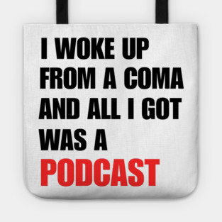 I Woke Up From a Coma And All I Got Was A Podcast Tote