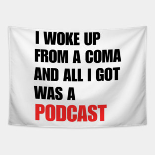 I Woke Up From a Coma And All I Got Was A Podcast Tapestry
