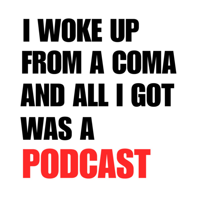 I Woke Up From a Coma And All I Got Was A Podcast by How Did This Get Made?