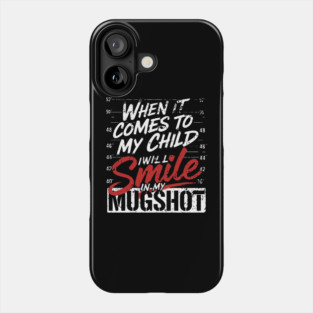 When It Comes To My Children I Will Smile In My Mugshot Phone Case