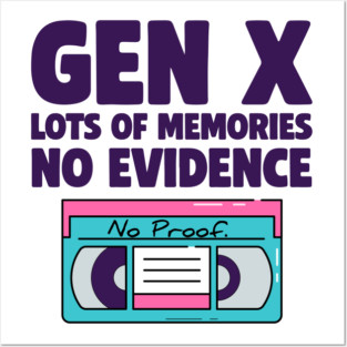 Gen-X–Lots-of-Memories-No-Evidence Posters and Art