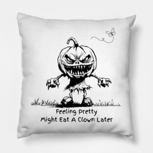Creepy Pumpkin Girl Scarecrow – Feeling Pretty Might Eat a Clown Later Pillow