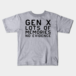 Gen X – Lots-of-Memories-No-Evidence Kids T-Shirt