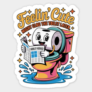Feelin’ Cute Toilet Humor Cartoon Roll Sticker