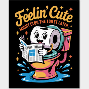 Feelin’ Cute Toilet Humor Cartoon Roll Posters and Art
