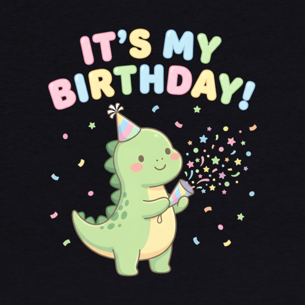 It’s My Birthday Dino by ArtistTee ⭐⭐⭐⭐⭐