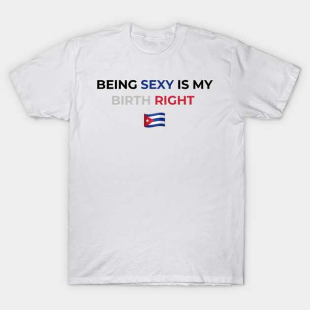 Being Sexy is My Birth Right Cuba by Drago