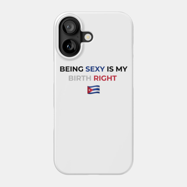 Being Sexy is My Birth Right Cuba Phone Case by Drago
