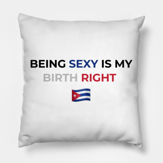 Being Sexy is My Birth Right Cuba Pillow by Drago