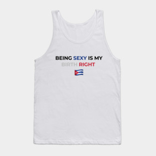 Being Sexy is My Birth Right Cuba Tank Top