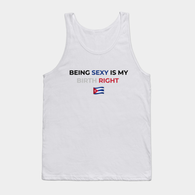 Being Sexy is My Birth Right Cuba Tank Top by Drago