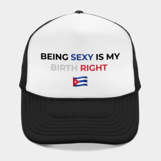 Being Sexy is My Birth Right Cuba Hat