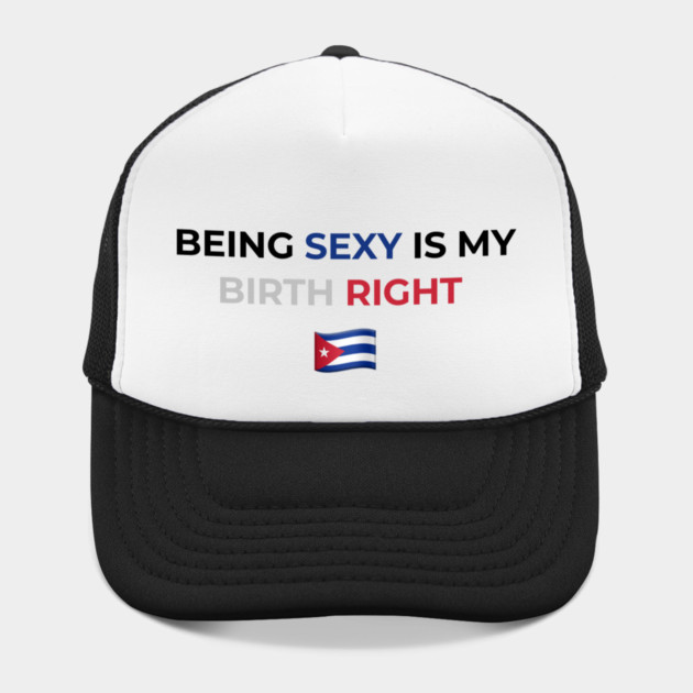 Being Sexy is My Birth Right Cuba by Drago
