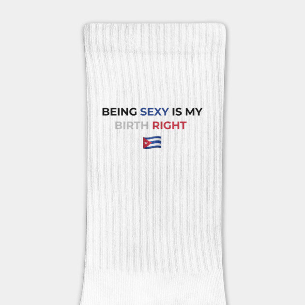 Being Sexy is My Birth Right Cuba by Drago