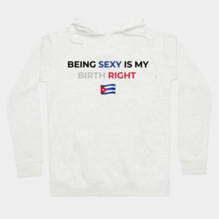 Being Sexy is My Birth Right Cuba Hoodie