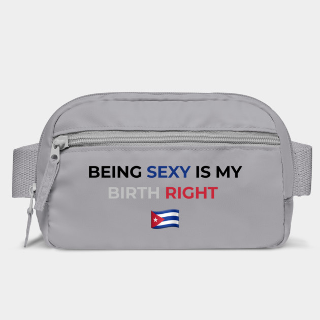 Being Sexy is My Birth Right Cuba by Drago