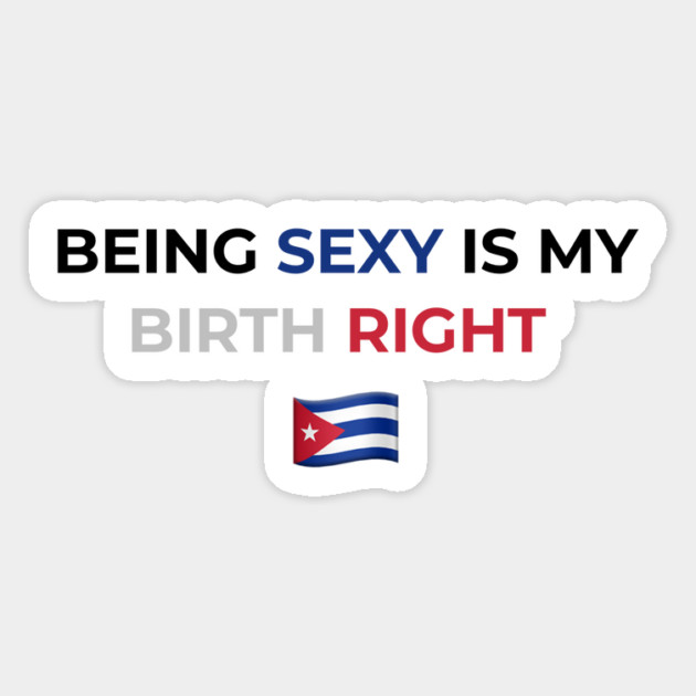 Being Sexy is My Birth Right Cuba Magnet by Drago