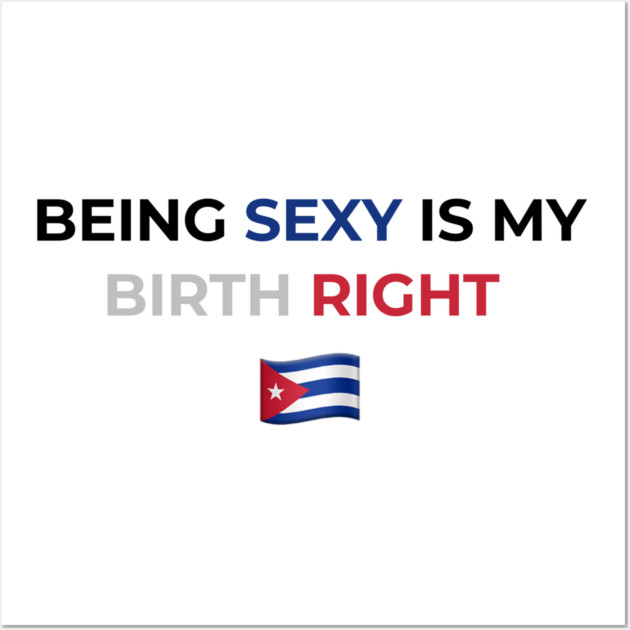 Being Sexy is My Birth Right Cuba Wall Art by Drago
