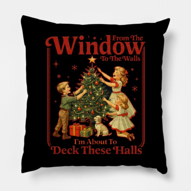 From The Windows To The Walls I'm About To Deck These Halls Pillow by Db Printed