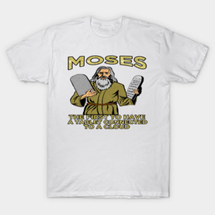 Funny Moses The First to Have A Tablet T-Shirt