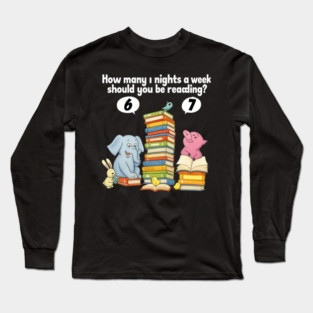 How Many Nights A Week Should You Be Reading 6-7 Long Sleeve T-Shirt