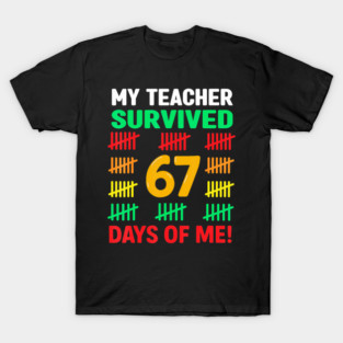 My Teacher Survived 67 Days Of Me Funny Student Meme T-Shirt