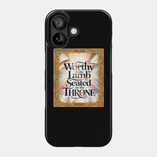 Worthy is the Lamb Seated on The Throne Phone Case
