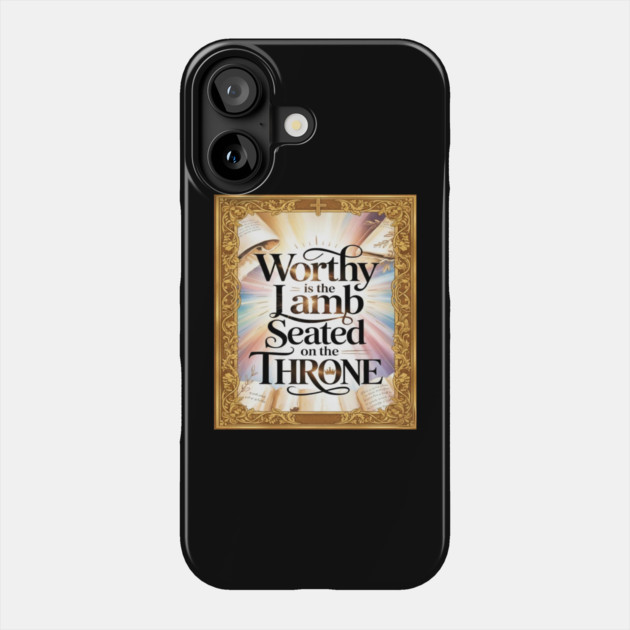 Worthy is the Lamb Seated on The Throne Phone Case by Gospel MotiVVaTTi