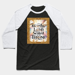 Worthy is the Lamb Seated on The Throne Baseball T-Shirt