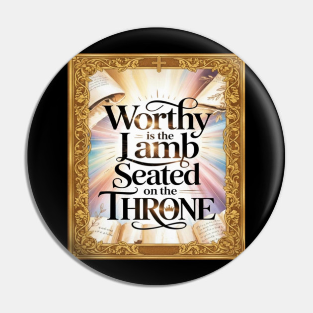 Worthy is the Lamb Seated on The Throne Pin by Gospel MotiVVaTTi