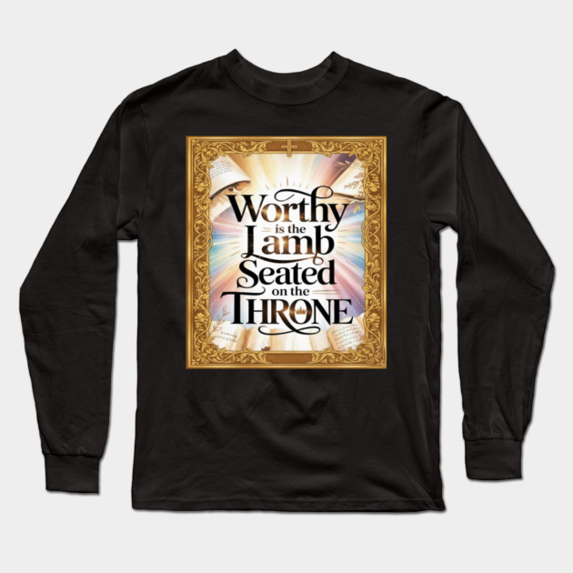 Worthy is the Lamb Seated on The Throne Long Sleeve T-Shirt by Gospel MotiVVaTTi