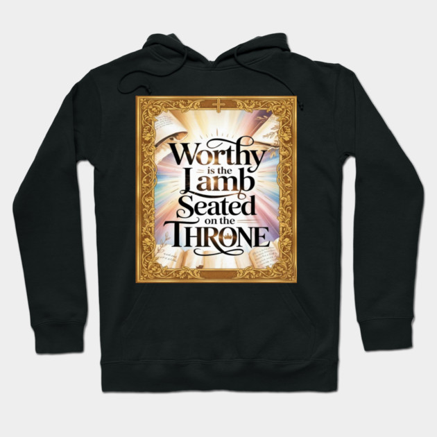 Worthy is the Lamb Seated on The Throne Hoodie by Gospel MotiVVaTTi
