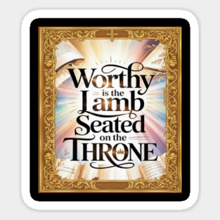 Worthy is the Lamb Seated on The Throne Sticker