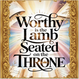 Worthy is the Lamb Seated on The Throne Posters and Art