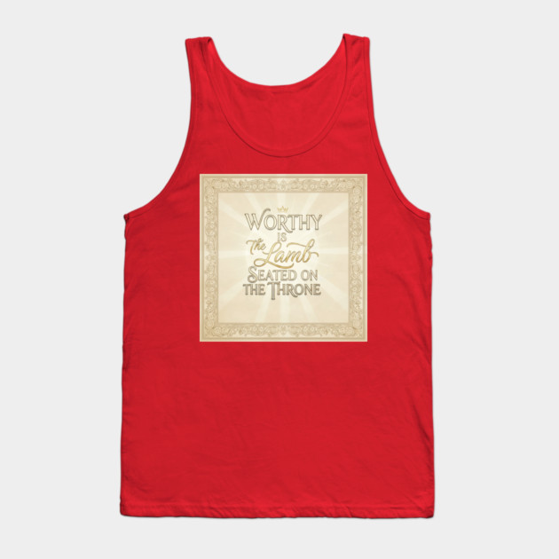 The Lamb of God is worthy on The Throne. Tank Top by Gospel MotiVVaTTi