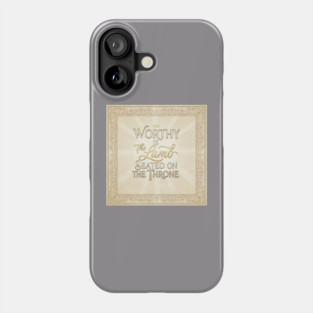 The Lamb of God is worthy on The Throne. Phone Case