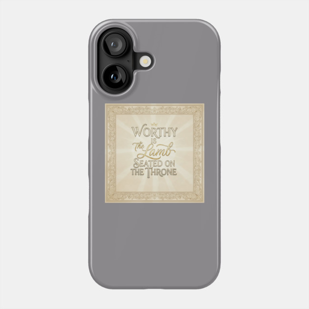 The Lamb of God is worthy on The Throne. Phone Case by Gospel MotiVVaTTi