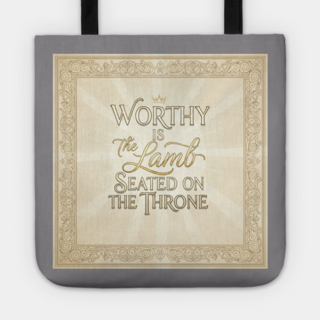 The Lamb of God is worthy on The Throne. Tote by Gospel MotiVVaTTi