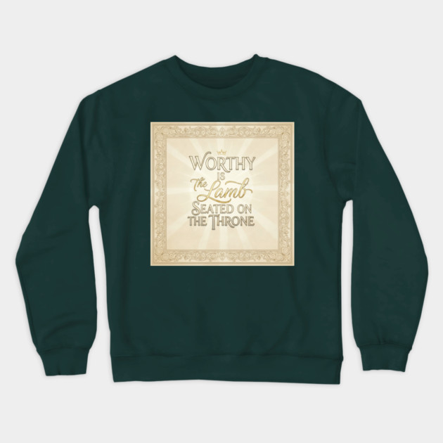 The Lamb of God is worthy on The Throne. Crewneck Sweatshirt by Gospel MotiVVaTTi