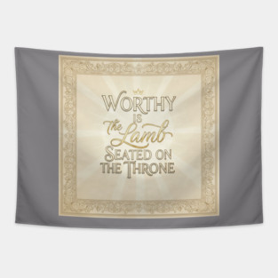 The Lamb of God is worthy on The Throne. Tapestry