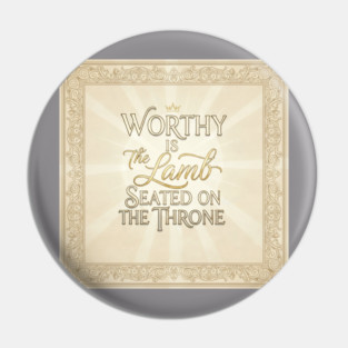 The Lamb of God is worthy on The Throne. Pin