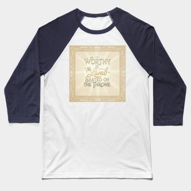 The Lamb of God is worthy on The Throne. Baseball T-Shirt by Gospel MotiVVaTTi
