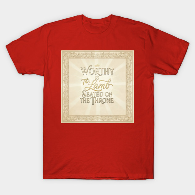The Lamb of God is worthy on The Throne. T-Shirt by Gospel MotiVVaTTi