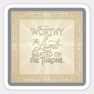 The Lamb of God is worthy on The Throne. Sticker