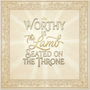The Lamb of God is worthy on The Throne. Posters and Art
