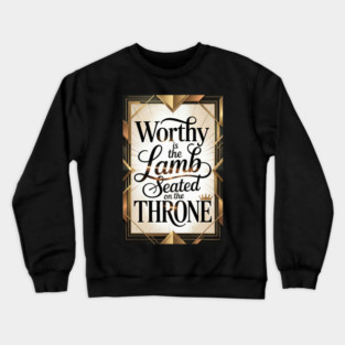 Jesus is The Worthy Lamb on The Throne. Crewneck Sweatshirt