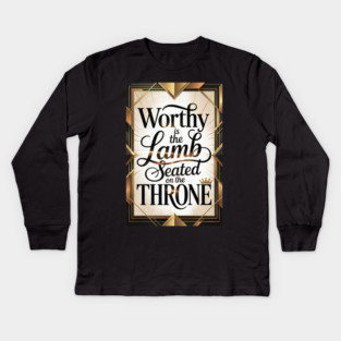 Jesus is The Worthy Lamb on The Throne. Kids Long Sleeve T-Shirt