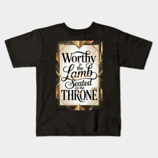 Jesus is The Worthy Lamb on The Throne. Kids T-Shirt