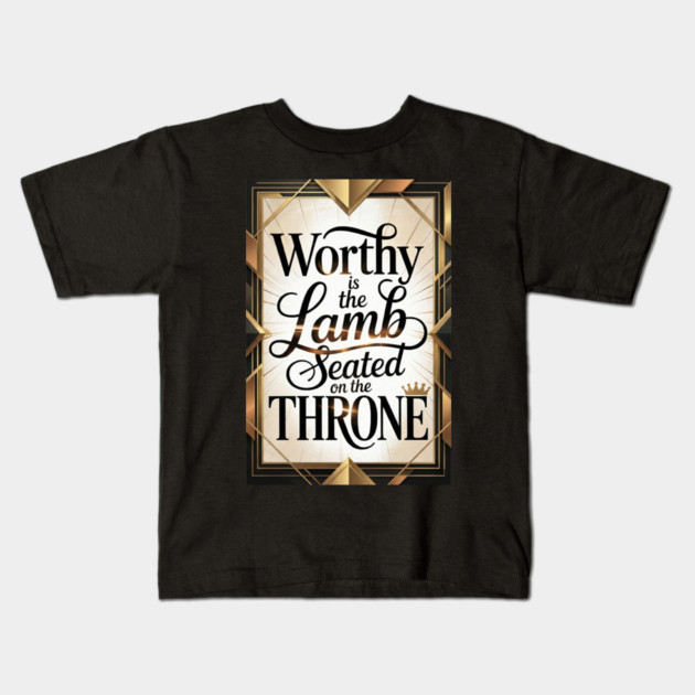 Jesus is The Worthy Lamb on The Throne. Kids T-Shirt by Gospel MotiVVaTTi