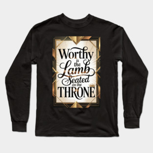 Jesus is The Worthy Lamb on The Throne. Long Sleeve T-Shirt
